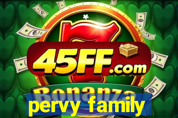 pervy family